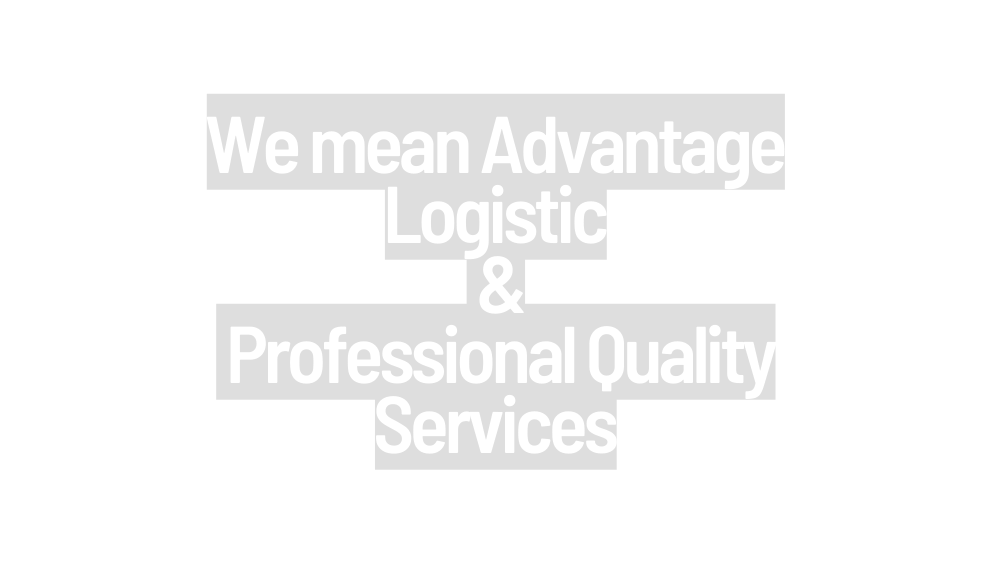 We mean Advantage Logistic Professional Quality Services